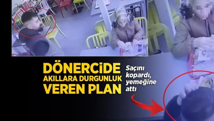 Dönercide akıllara durgunluk veren plan! Saçını kopardı, yemeğine attı