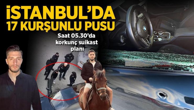 İstanbul’da 17 kurşunlu pusu! Sabah saat 05.30’da korkunç suikast planı