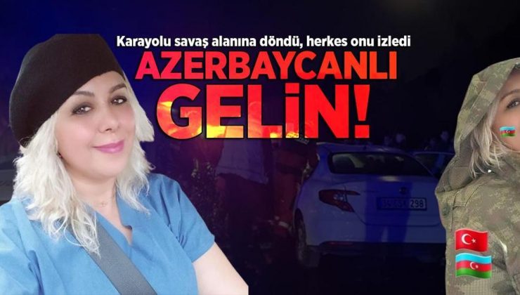 Savaş alanına dönen karayolundaki isimsiz kahraman: Azerbaycanlı gelin!