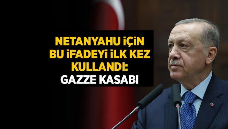 Son dakika… Erdoğan, Netanyahu için bu ifadeyi ilk kez kullandı: Gazze Kasabı