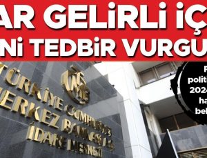 Dar gelirli için yeni tedbir vurgusu… Para politikasında 2024’ün yol haritası belli oldu