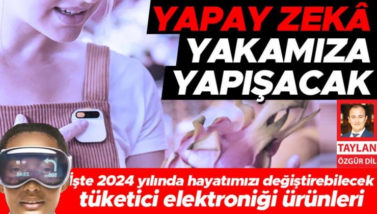 İşte 2024 yılında hayatımızı değiştirebilecek: Tüketici elektroniği ürünleri yapay zeka yakamıza yapışacak