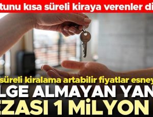 Konutunu kısa süreli kiraya verenler dikkat! Belge almayanlar yandı… Cezası 1 milyon TL