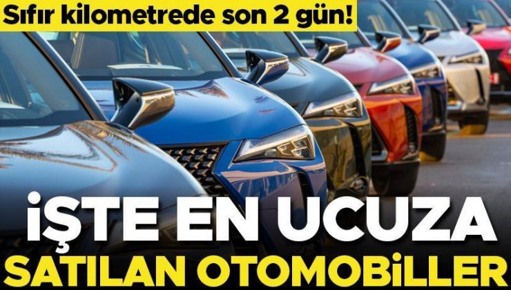 Sıfır otomobilde son 2 gün! İşte en ucuz otomobiller