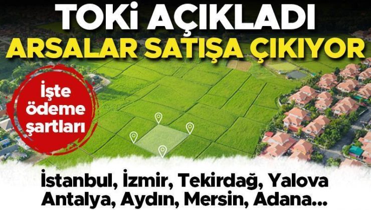 TOKİ açıkladı! Arsalar satışa çıkıyor… İşte ödeme şartları