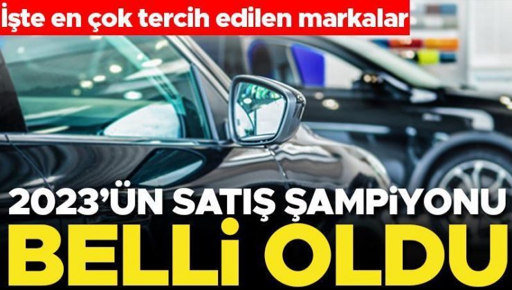 2023’ün satış şampiyonu otomobil markası belli oldu! İşte en çok tercih edilen markalar