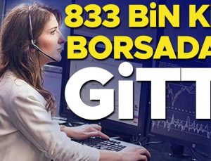 833 bin kişi borsadan gitti