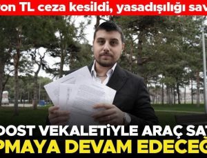 Araç alım-satımından 1 milyon lira ceza aldı! Yasadışılığı savunup yine yapacağını söyledi