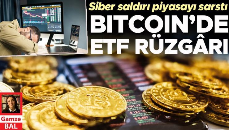 Bitcoın’de ETF rüzgârı… Siber saldırı piyasayı sarstı