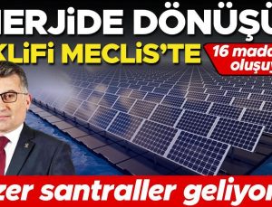 Enerjide dönüşüm teklifi Meclis’te