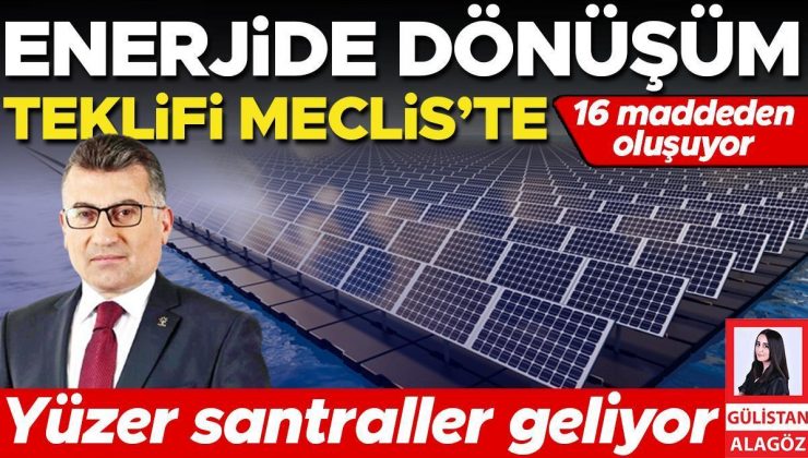 Enerjide dönüşüm teklifi Meclis’te