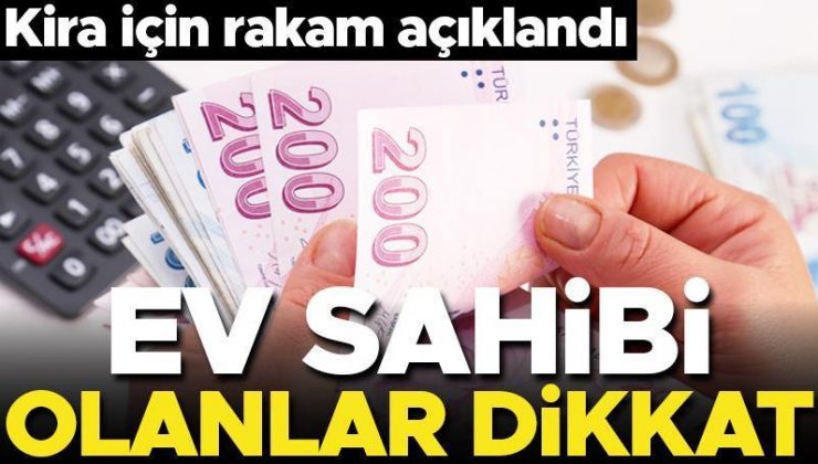 Ev sahibi olanlar dikkat! Kira için yeni rakam açıklandı