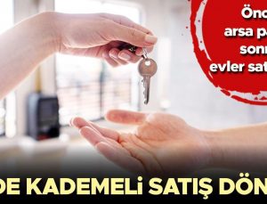 Ev satışında ‘kademeli’ dönem