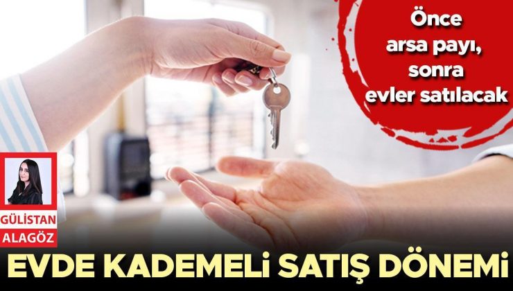 Ev satışında ‘kademeli’ dönem