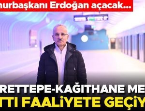 Gayrettepe-Kağıthane Metro Hattı’nı Cumhurbaşkanı Erdoğan açacak