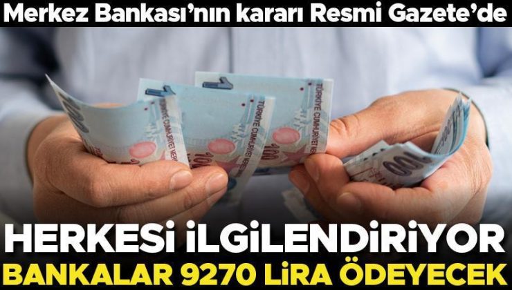 Herkesi ilgilendiriyor… Bankalar 9 bin 270 lira ödeyecek!