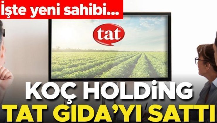 Koç Holding, Tat Gıda’yı sattı! İşte satış bedeli