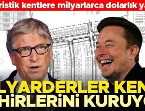 Milyarderler kendi şehirlerini kuruyor… Elon Musk, Bill Gates gibi isimler fütüristik kentlere milyarlarca dolar harcıyor