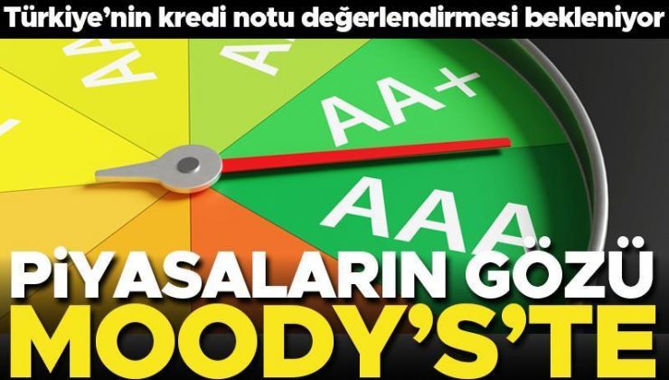 Piyasalar Moody’s’e odaklandı! Türkiye için rapor bekleniyor… S&P görünümü yükseltmişti