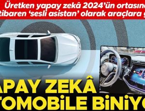 Üretken yapay zekâ 2024’ün ortasından itibaren ‘sesli asistan’ olarak araçlara giriyor… Yapay zekâ otomobile biniyor