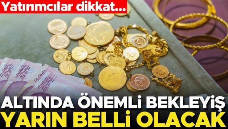 Yatırımcılar dikkat… Altında önemli bekleyiş! Yarın belli olacak