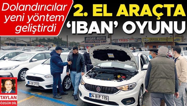 2. el araçta ‘IBAN’ oyunu… Satış süreleri uzayınca dolandırıcılar yeni yöntemler geliştirmeye başladı