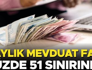 3 aylık mevduat faizi yüzde 51 sınırında