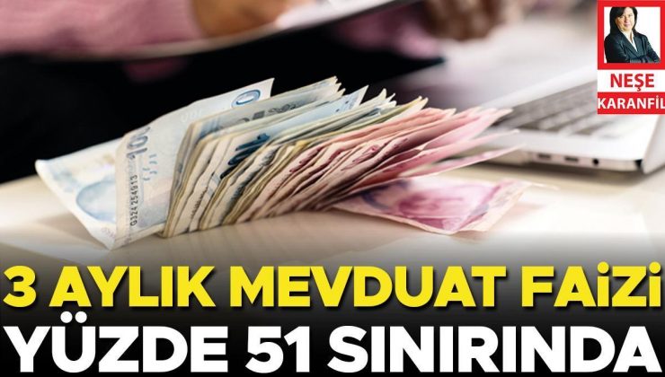 3 aylık mevduat faizi yüzde 51 sınırında