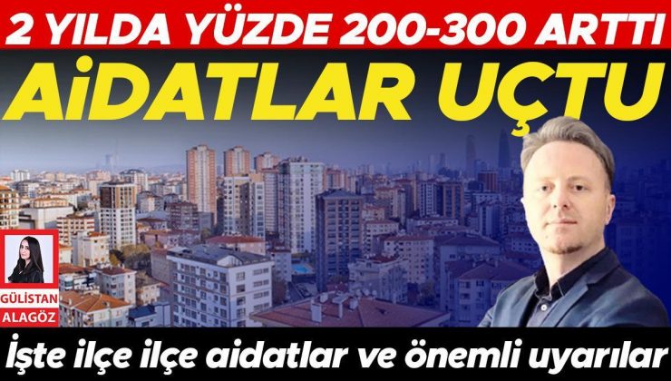 Aidatlar uçtu… 2 yılda yüzde 200-300 arttı