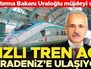 Bakan Uraloğlu açıkladı: Hızlı tren ağı Karadeniz’e ulaşıyor