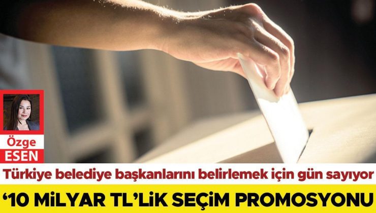 ‘10 milyar TL’lik seçim promosyonu’