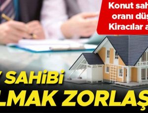 Ev sahibi olmak zorlaştı