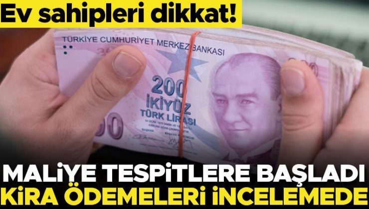 Ev sahipleri dikkat! Maliye tespitlere başladı… Kira ödemeleri incelemede