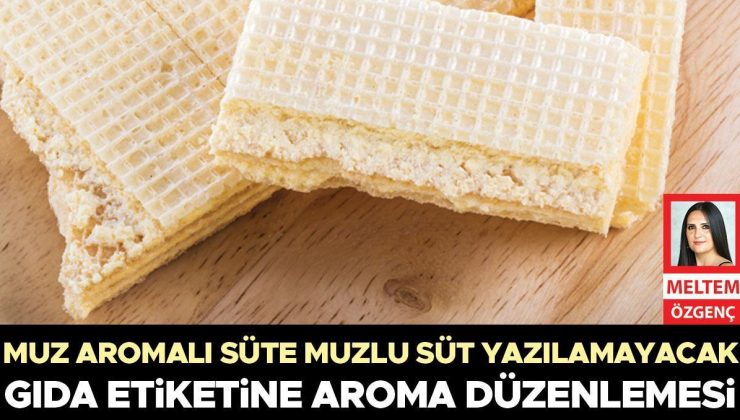 Gıda etiketine aroma düzenlemesi… Muz aromalı süte muzlu süt yazılamayacak