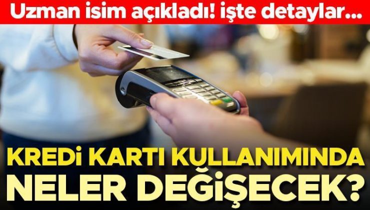 Kredi kartı kullanımında neler değişecek? Uzman isim açıkladı! İşte detaylar…