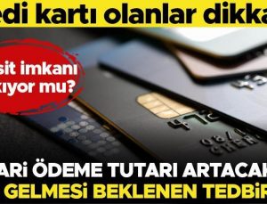 Kredi kartı olanlar dikkat! Asgari ödeme tutarı artacak mı? İşte kredi kartına gelmesi beklenen tedbirler…