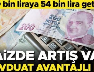 Mevduat faizlerinde artış var! 100 bin liraya 54 bin lira getiri… Mevduat yatırımı avantajlı mı?