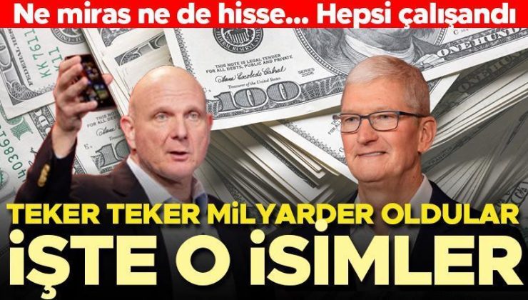 Ne miras, ne de hisse! Hepsi çalışandı, teker teker milyarder oldular… İşte o isimler