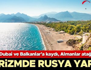 Ruslar Dubai ve Balkanlar’a kaydı, Almanlar atağa geçti… Turizmde Rusya yarışı