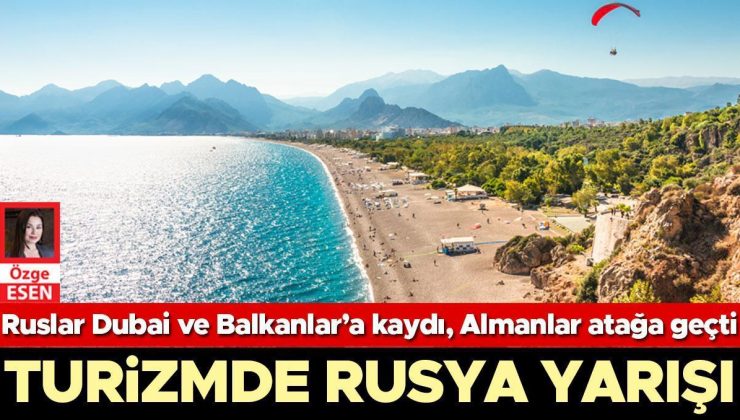 Ruslar Dubai ve Balkanlar’a kaydı, Almanlar atağa geçti… Turizmde Rusya yarışı