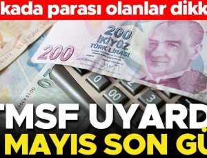 TMSF uyardı! Bankada parası olanlar dikkat… 31 Mayıs son gün