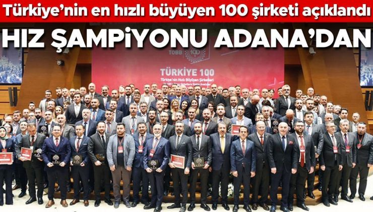 Türkiye’nin en hızlı büyüyen 100 şirketi açıklandı… Hız şampiyonu Adana’dan