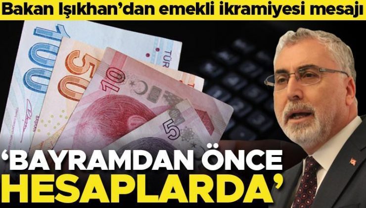 Bakan Işıkhan açıkladı: İkramiye için ödeme günlerini planlıyoruz