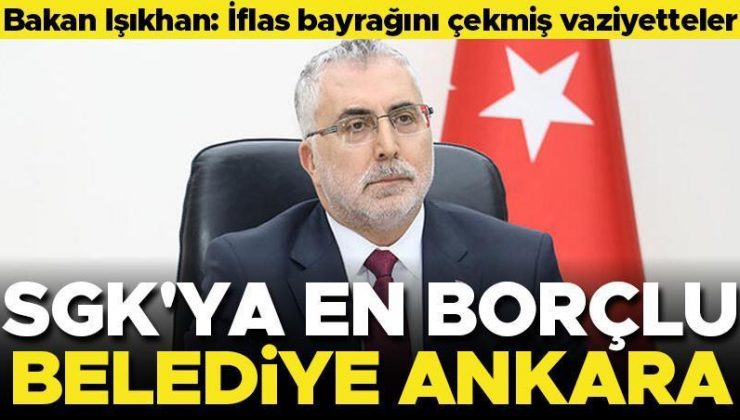 Bakan Işıkhan: SGK’ya en borçlu 5 belediye CHP’ye ait