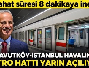 Seyahat süresi 8 dakikaya inecek! Arnavutköy-İstanbul Havalimanı metro hattı yarın açılıyor