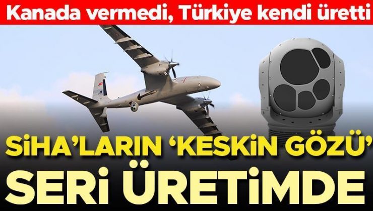 SiHA’ların ‘keskin gözü’ seri üretimde