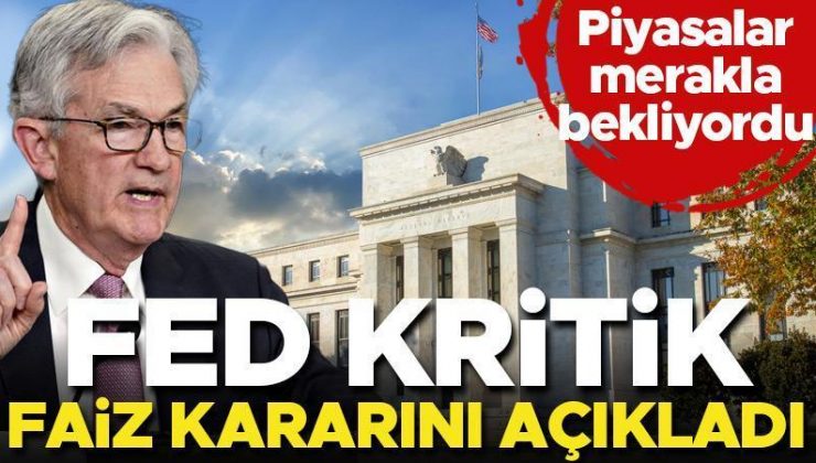 Son dakika… Fed kritik faiz kararını açıkladı