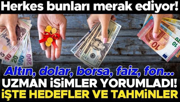 Son dakika… Herkes merak ediyor! Altın, dolar, borsa, faiz… Uzman isimler yorumladı! İşte hedefler ve tahminler