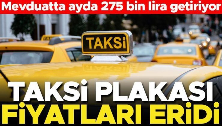 Taksi plakası fiyatları düşüşte! Faize konsa 275 bin lira aylık getirisi var