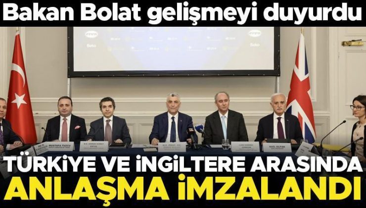 Türkiye ve İngiltere arasında anlaşma imzalandı! Bakan Bolat gelişmeyi duyurdu